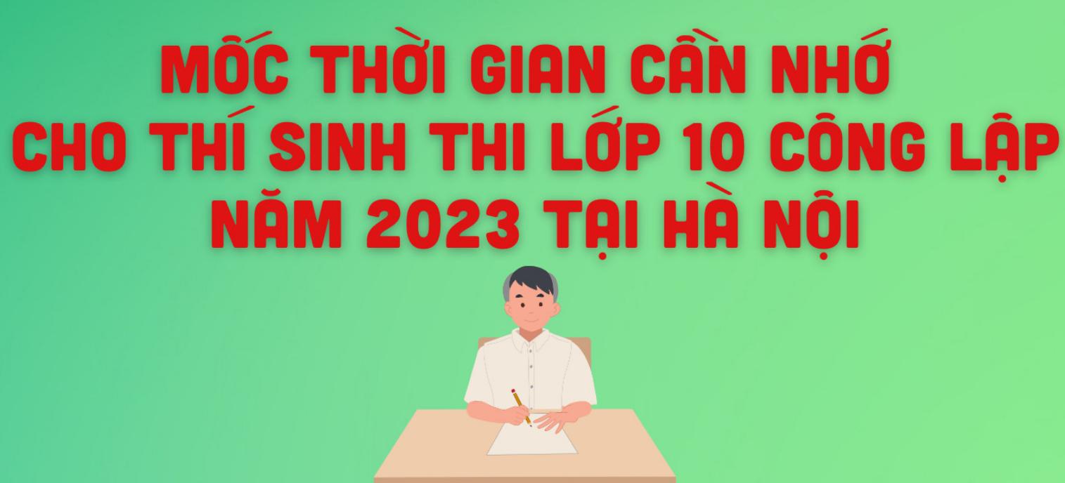 Các mốc thời gian cần nhớ cho thí sinh thi lớp 10 công lập năm 2023 tại Hà Nội